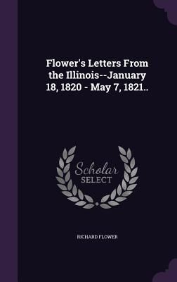 Flower's Letters From the Illinois--January 18, 1820 - Ma...