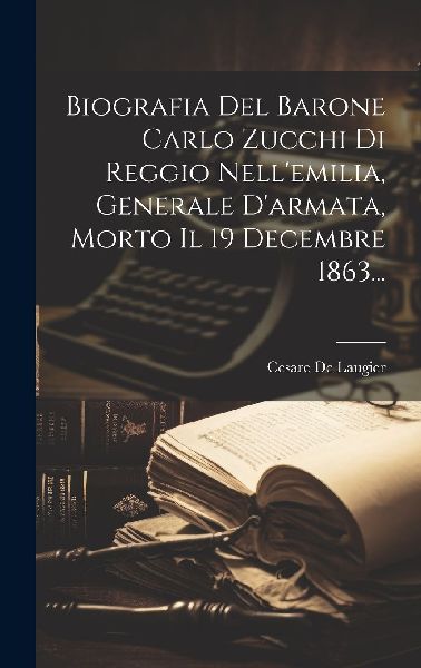 Biografia Del Barone Carlo Zucchi Di Reggio Nell'emilia, ...