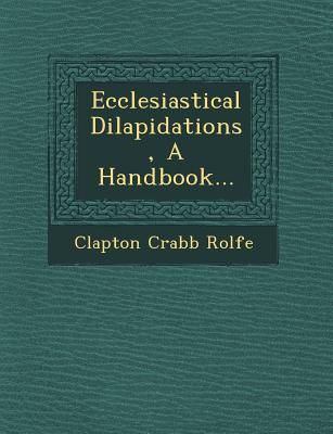 Ecclesiastical Dilapidations, a Handbook...