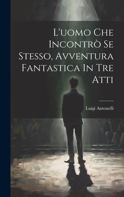 L'uomo Che Incontrò Se Stesso, Avventura Fantastica In T...