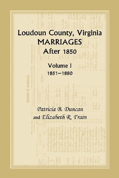 Loudoun County, Virginia Marriages After 1850, Volume 1, 1851-...