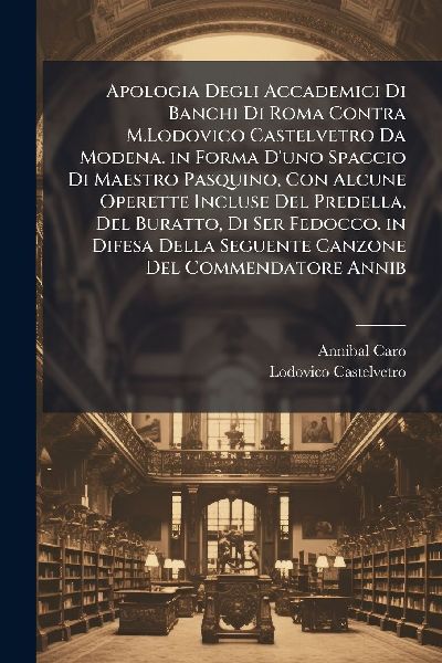 Apologia Degli Accademici Di Banchi Di Roma Contra M.Lodovico ...