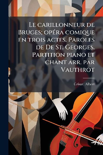 Le carillonneur de Bruges; opÃ(c)ra comique en trois actes. P...