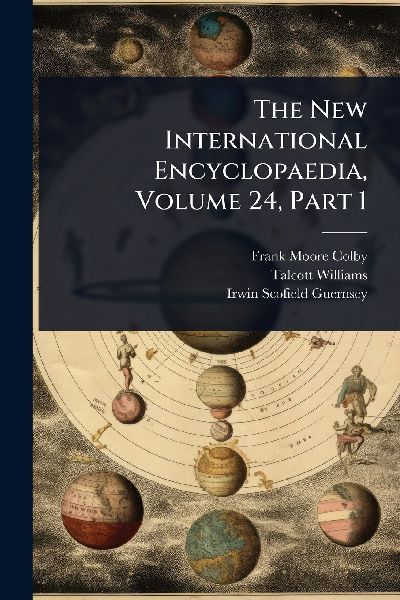 The New International Encyclopaedia, Volume 24, Part 1