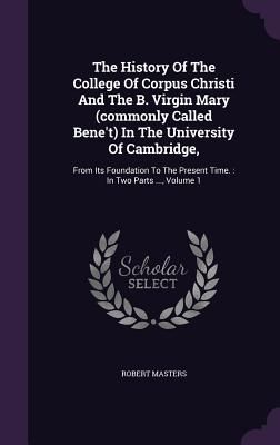 The History Of The College Of Corpus Christi And The B. Virgin...
