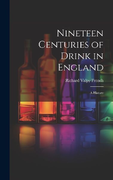 Nineteen Centuries of Drink in England: A History