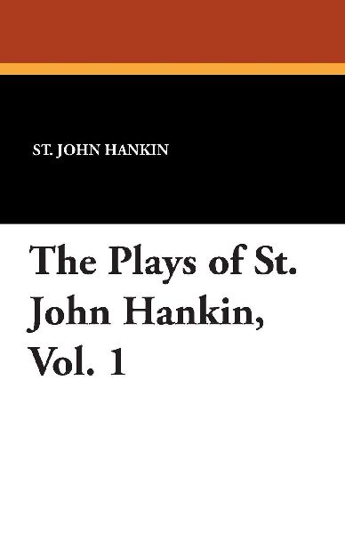 The Plays of St. John Hankin, Vol. 1