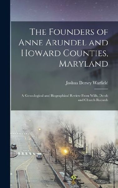 The Founders of Anne Arundel and Howard Counties, Maryland