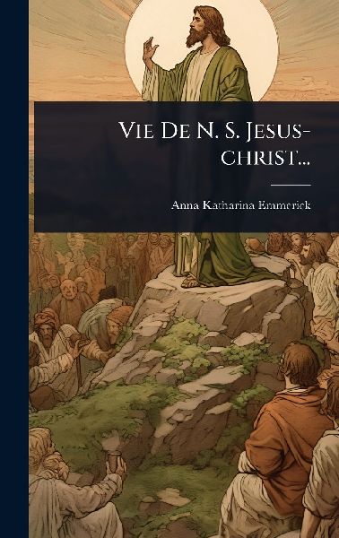 Vie De N. S. Jesus-christ...