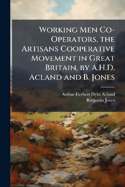 Working Men Co-Operators, the Artisans Cooperative Movement in...