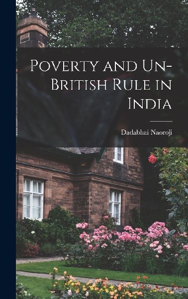 Poverty and Un-British Rule in India
