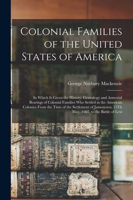 Colonial Families of the United States of America: In Which Is...