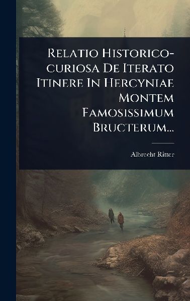 Relatio Historico-curiosa De Iterato Itinere In Hercyniae Mont...