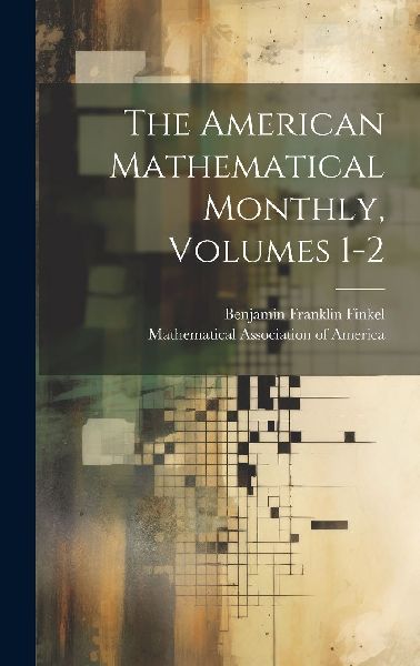 The American Mathematical Monthly, Volumes 1-2