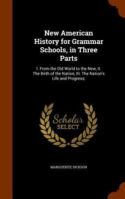 New American History for Grammar Schools, in Three Parts