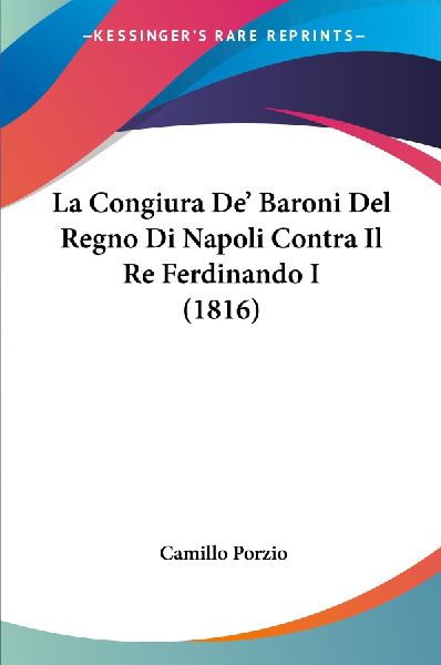 La Congiura De' Baroni Del Regno Di Napoli Contra Il Re F...