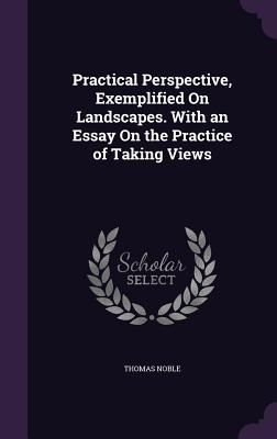 Practical Perspective, Exemplified On Landscapes. With an Essa...