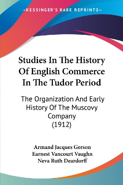 Studies In The History Of English Commerce In The Tudor Period