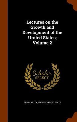 Lectures on the Growth and Development of the United States; V...