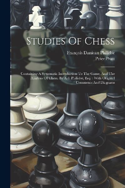Studies Of Chess: Containing A Systematic Introduction To The ...