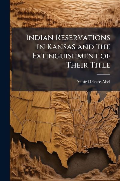 Indian Reservations in Kansas and the Extinguishment of Their ...