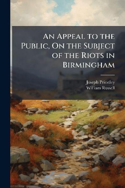 An Appeal to the Public, On the Subject of the Riots in Birmin...