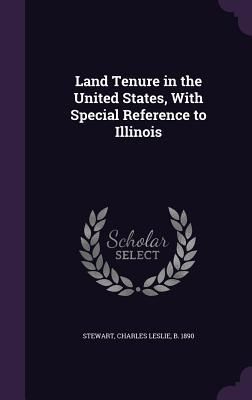 Land Tenure in the United States, With Special Reference to Il...