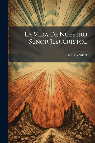 La Vida De Nuestro Señor Jesucristo...