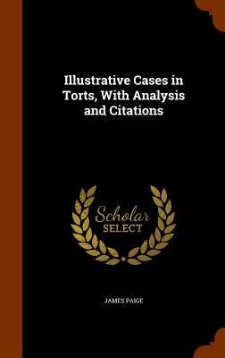 Illustrative Cases in Torts, With Analysis and Citations