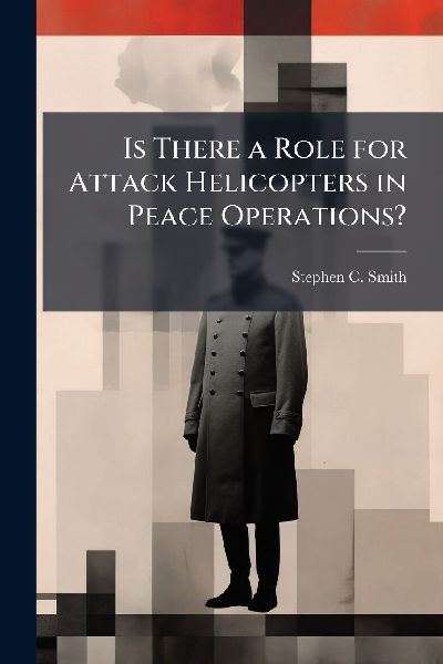 Is There a Role for Attack Helicopters in Peace Operations?