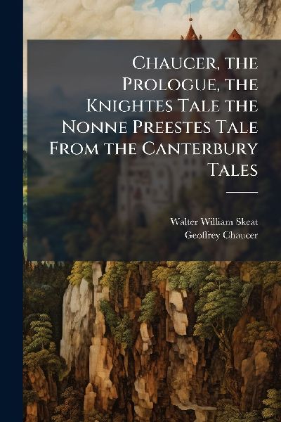 Chaucer, the Prologue, the Knightes Tale the Nonne Preestes Ta...