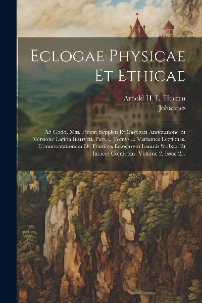 Eclogae Physicae Et Ethicae: Ad Codd. Mss. Fidem Svppleti Et C...