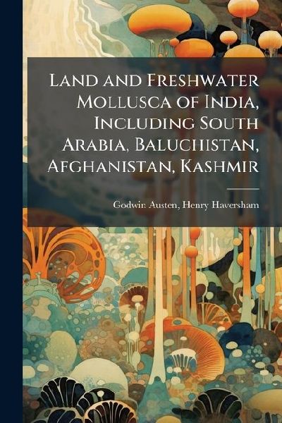 Land and Freshwater Mollusca of India, Including South Arabia,...