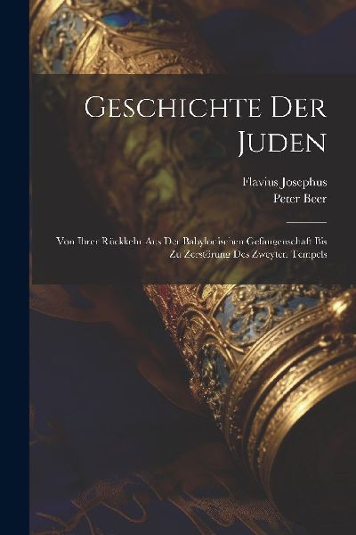 Geschichte Der Juden: Von Ihrer Rückkehr Aus Der Babylonische...