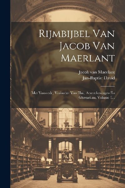 Rijmbijbel Van Jacob Van Maerlant: Met Voorrede, Varianten Van...