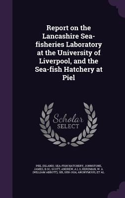 Report on the Lancashire Sea-fisheries Laboratory at the Unive...