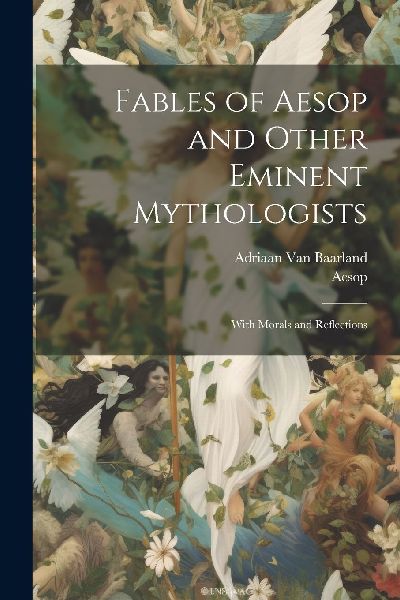 Fables of Aesop and Other Eminent Mythologists: With Morals an...
