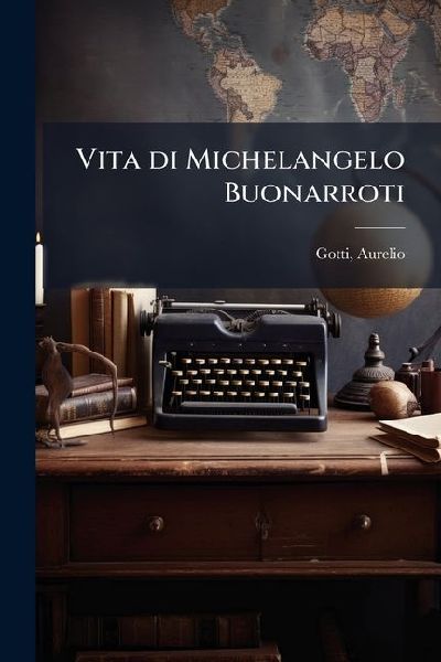 Vita di Michelangelo Buonarroti