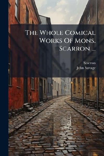 The Whole Comical Works Of Mons. Scarron ...
