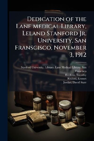Dedication of the Lane Medical Library, Leland Stanford Jr. Un...