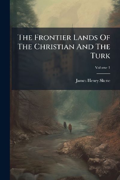 The Frontier Lands Of The Christian And The Turk