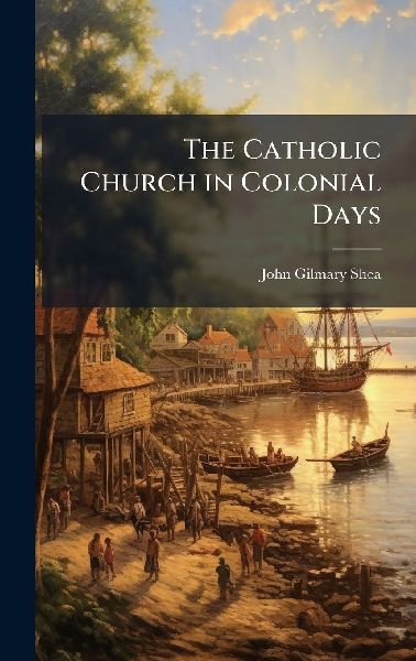 The Catholic Church in Colonial Days