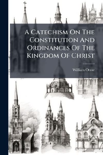 A Catechism On The Constitution And Ordinances Of The Kingdom ...
