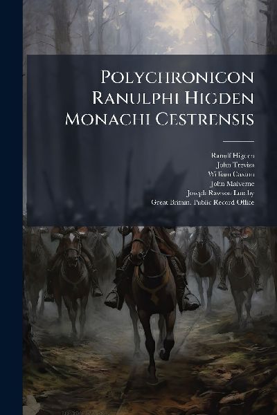 Polychronicon Ranulphi Higden Monachi Cestrensis