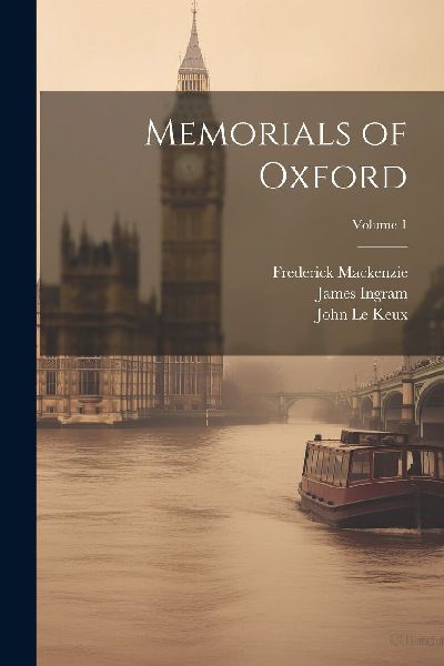 Memorials of Oxford; Volume 1