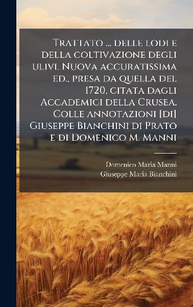 Trattato ... delle lodi e della coltivazione degli ulivi. Nuov...