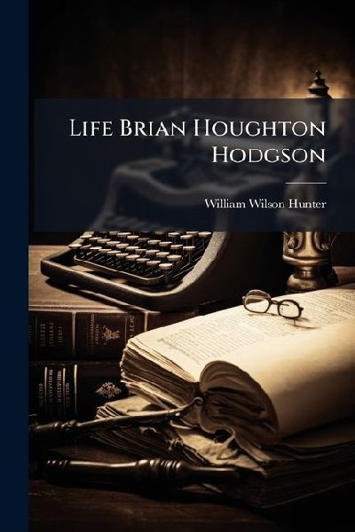 Life Brian Houghton Hodgson