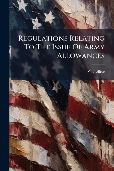 Regulations Relating To The Issue Of Army Allowances