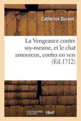 La Vengeance contre soy-mesme, et le chat amoureux, contes en ...