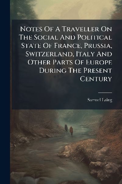 Notes Of A Traveller On The Social And Political State Of Fran...